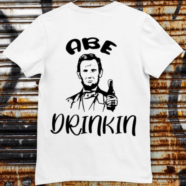 Pretty Abraham Lincoln Abe Drinkin shirt