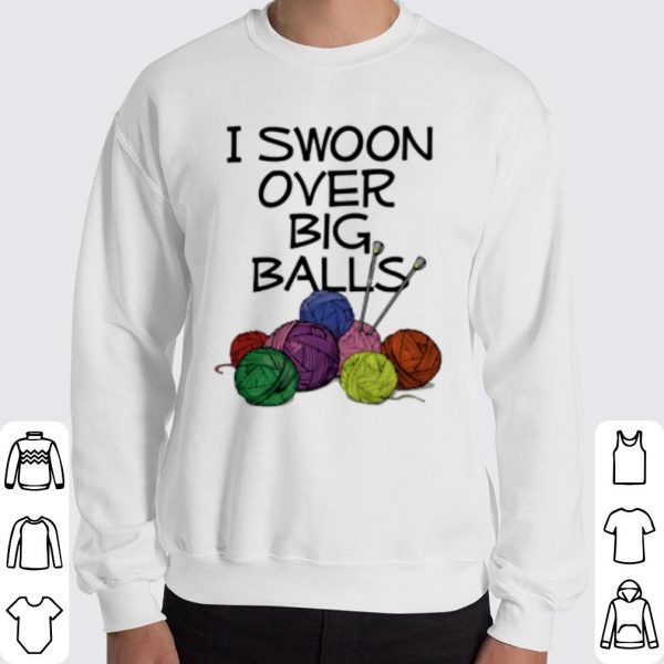 Original Knitting I Swoon Over Big Balls shirt