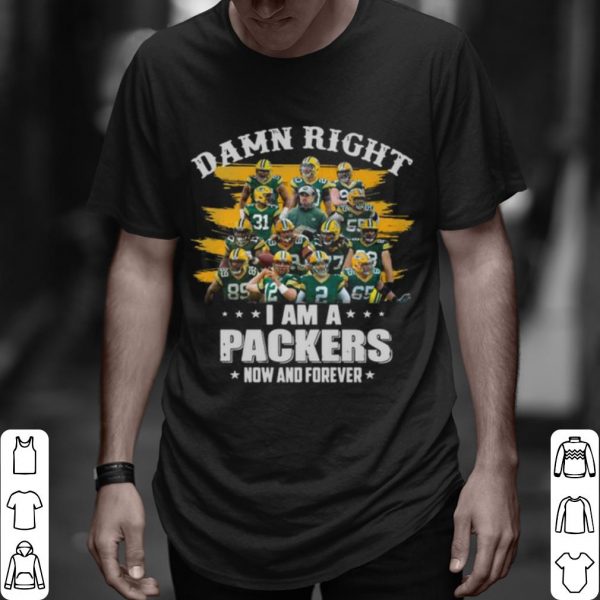Top Damn Right Im A Packers Now And Forever 2021 shirt