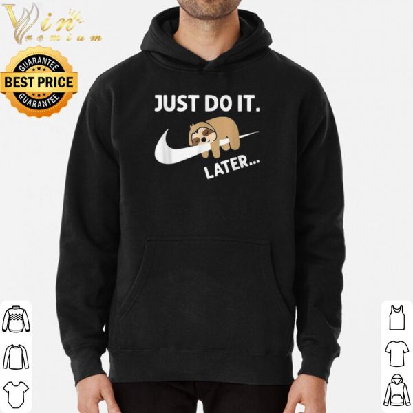 Funny Sleepy Sloth Just Do It Later shirt