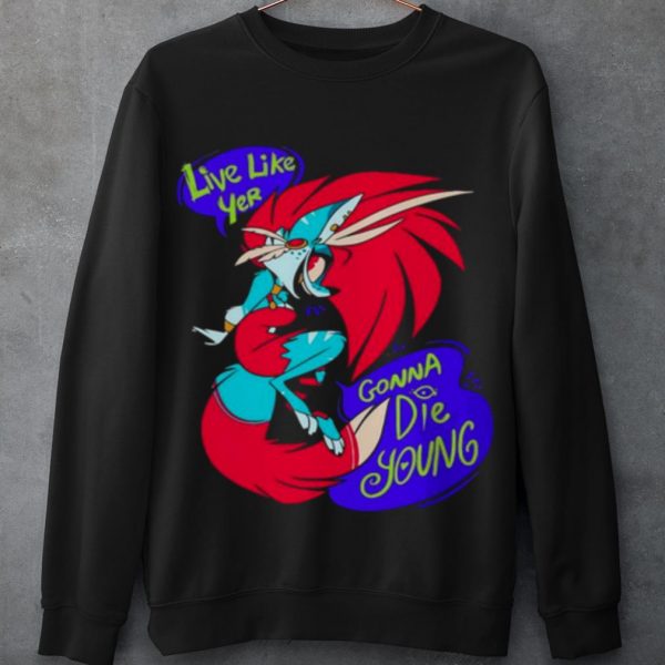 Top Live Like Yer Gonna Die Young shirt