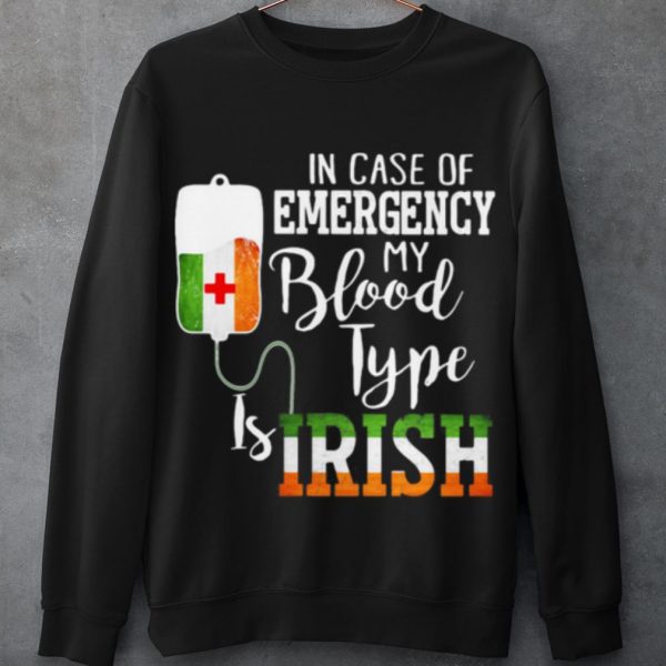 Top In Case Of Emergency My Blood Type Is Irish shirt