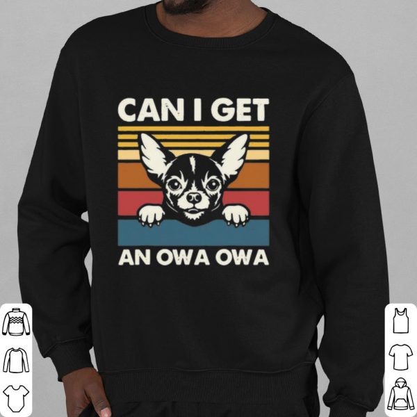 Best Chihuahua Can I Get An Owa Owa Vintage shirt