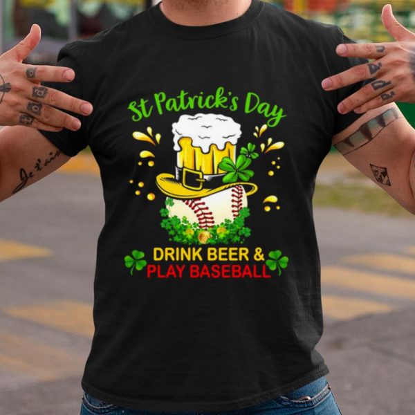Top Baseball St Patrick's Day Drink Beer And Play Baseball shirt