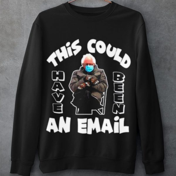 Top The Bernie Sanders This Could Have Been An Email 2021 Inauguration shirt