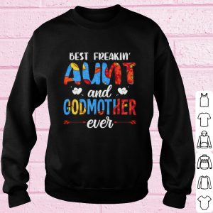 Best Best Freakin Aunt And Godmother Ever shirt 2