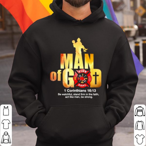 Original Firefighter Man of God Fire Dept 1 Corinthians 16 13 shirt