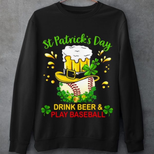 Top Baseball St Patrick's Day Drink Beer And Play Baseball shirt