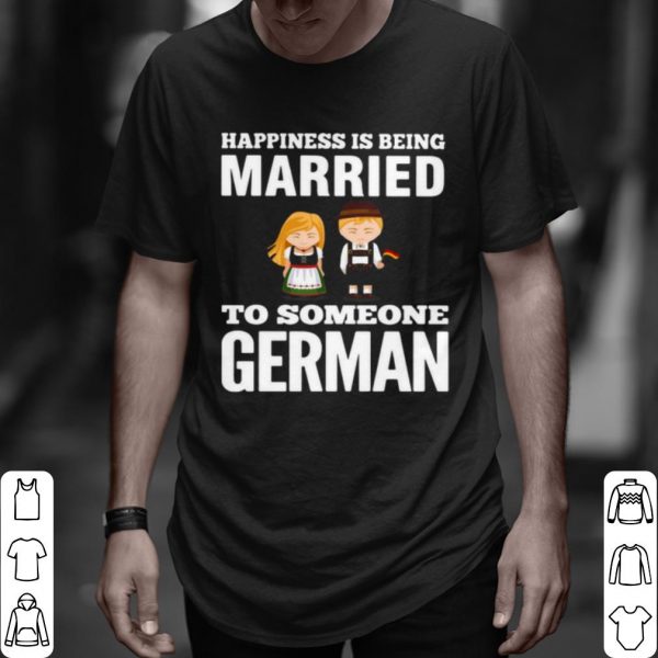 Original Happiness Is Being Married To Someone German shirt