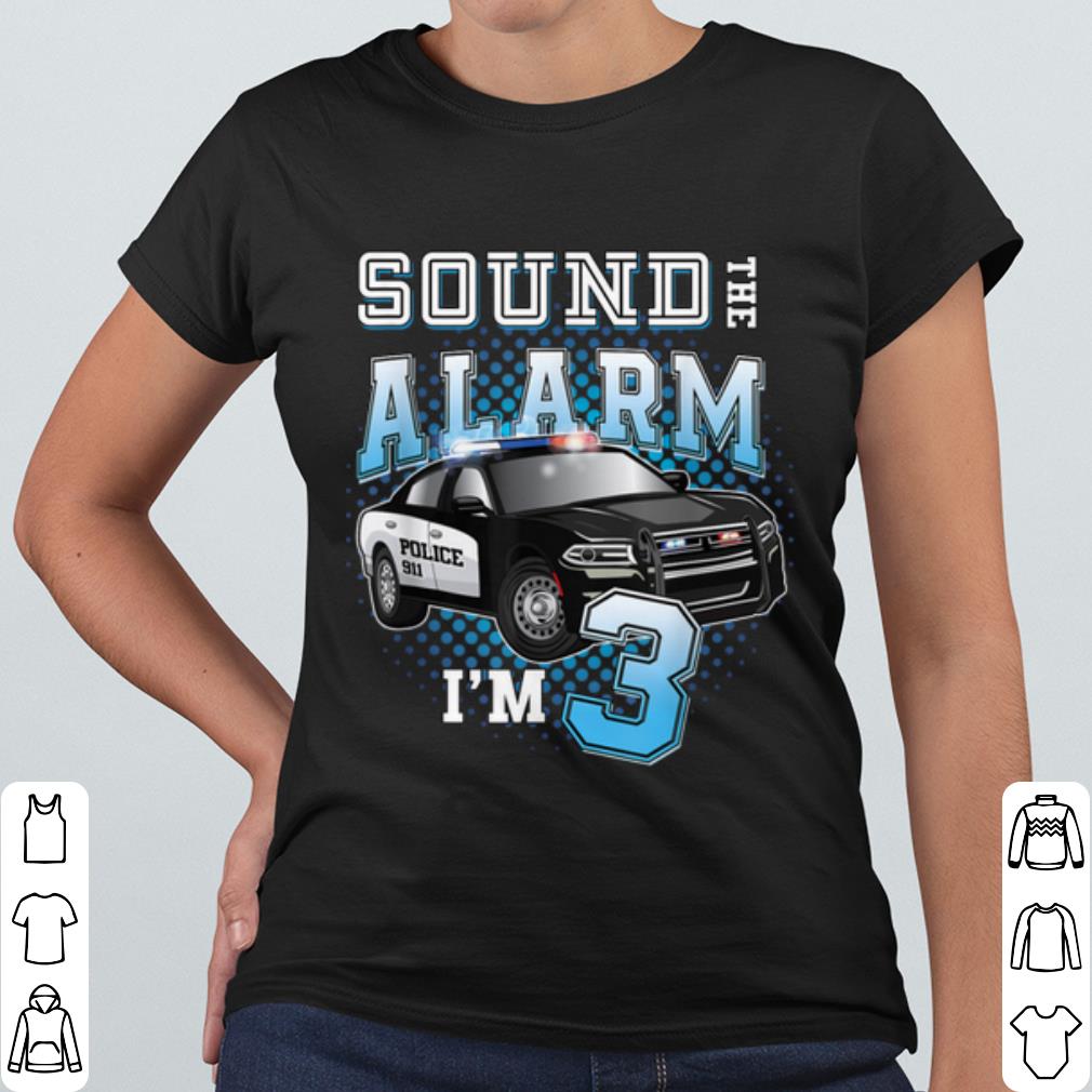 Original Sound The Alarm I'm 3 Policeman Blue Lights Car shirt 3e6cddf7 original sound the alarm i m 3 policeman blue lights car shirt 4 - Original Sound The Alarm I'm 3 Policeman Blue Lights Car shirt