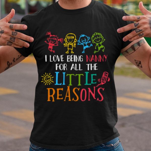 Top I Love Being Nanny For All The Little Reasons shirt