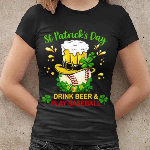 Top Baseball St Patrick's Day Drink Beer And Play Baseball shirt