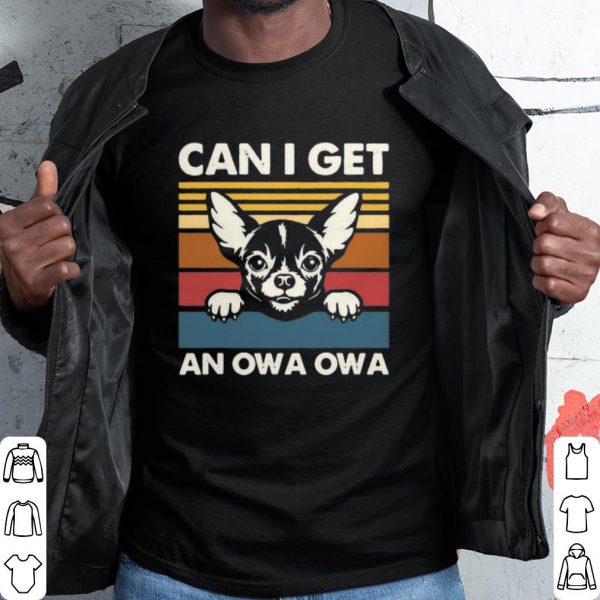 Best Chihuahua Can I Get An Owa Owa Vintage shirt
