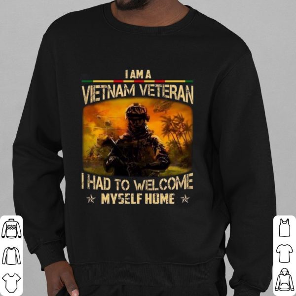 Top I Am A Vietnam Veteran I Had To Welcome Myself Home shirt