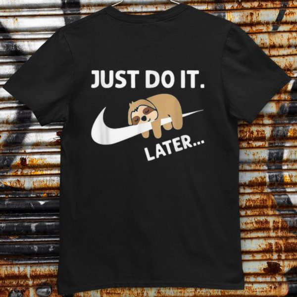Funny Sleepy Sloth Just Do It Later shirt