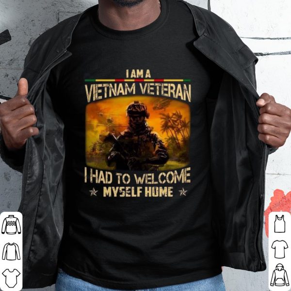 Top I Am A Vietnam Veteran I Had To Welcome Myself Home shirt