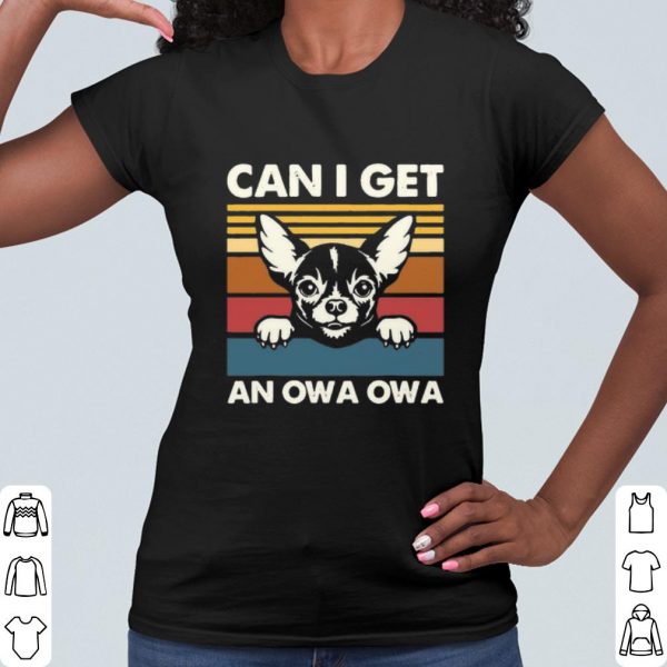 Best Chihuahua Can I Get An Owa Owa Vintage shirt