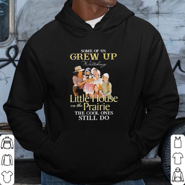 Official Some Of Us Grew Up Watching Little House On The Prairie shirt