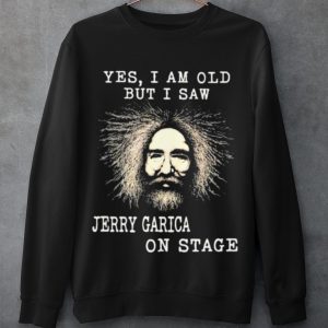 Top Yes I Am Old But I Saw Jerry Garica On Stage shirt 2