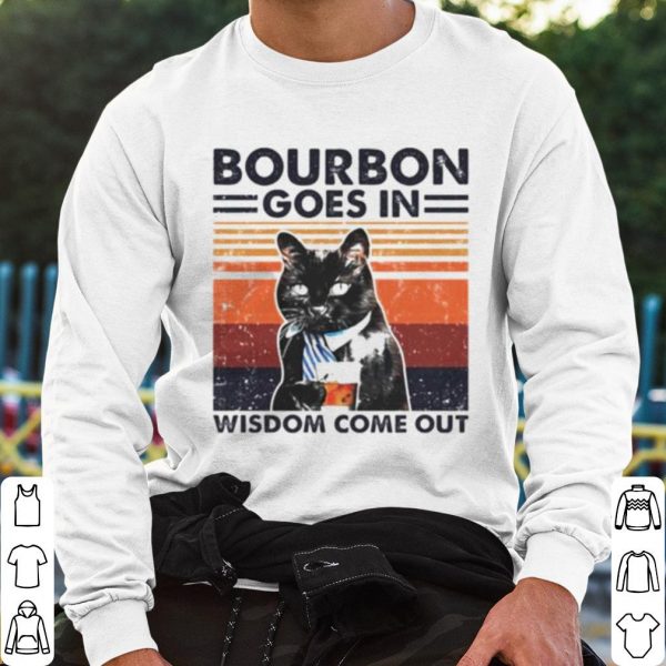 Original Black cat Bourbon goes in wisdom come out shirt