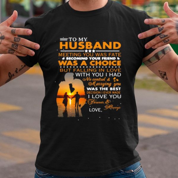 Top To My Husband Meeting You Was Fate Was A Choice But Falling In Love shirt