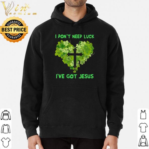 I Don't Need Luck I've Got Jesus Heart St Patrick's Day shirt