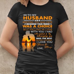Top To My Husband Meeting You Was Fate Was A Choice But Falling In Love shirt 1