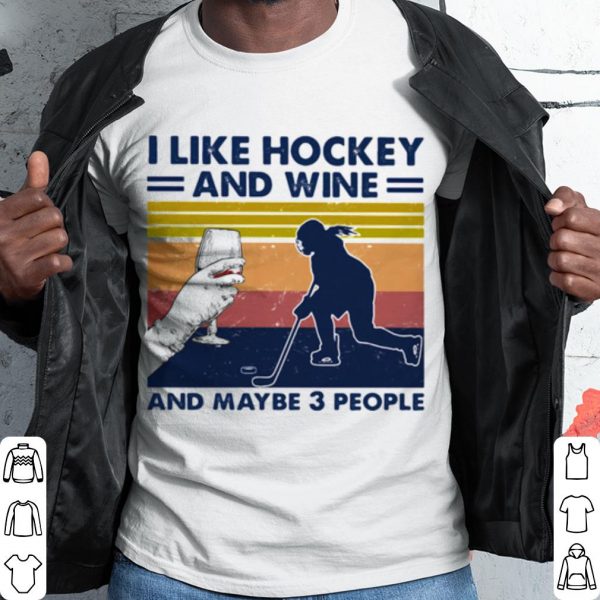 Pretty I Like Hockey And Wine And Maybe 3 People Vintage shirt