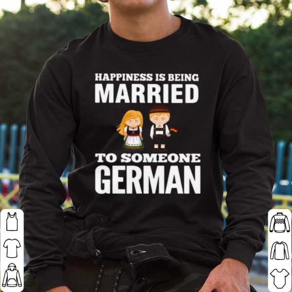 Original Happiness Is Being Married To Someone German shirt