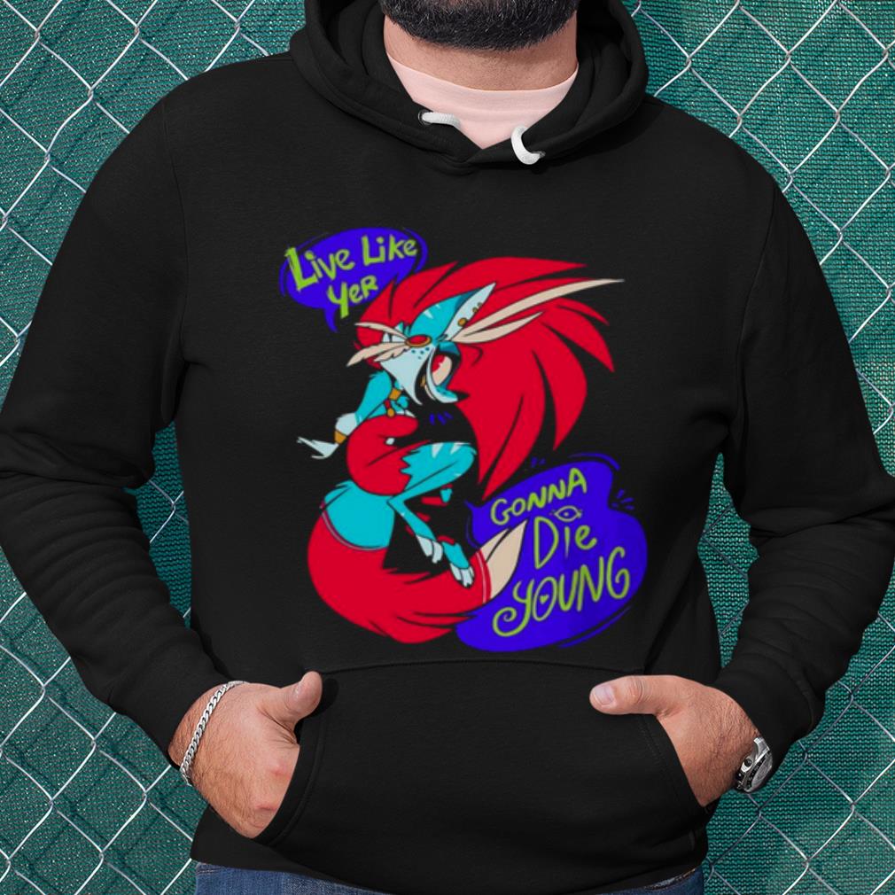 a67faec1 top live like yer gonna die young shirt 4 - Top Live Like Yer Gonna Die Young shirt