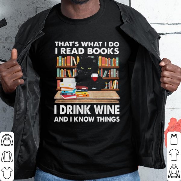 Pretty That's What I Do I Read Books I Drink Wine And I Know Things Black Cat shirt