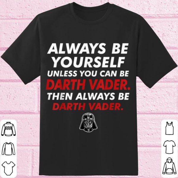 Official Star Wars Darth Vader Be Yourself shirt
