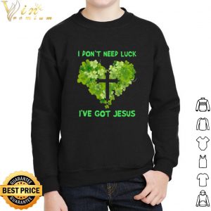 I Don't Need Luck I've Got Jesus Heart St Patrick's Day shirt