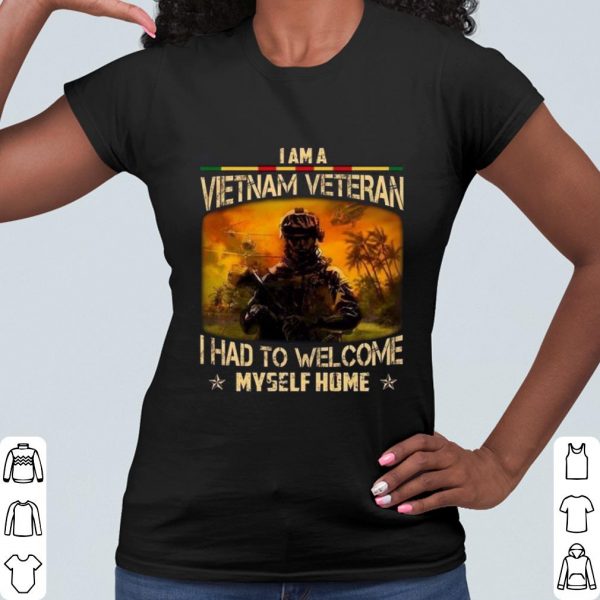 Top I Am A Vietnam Veteran I Had To Welcome Myself Home shirt
