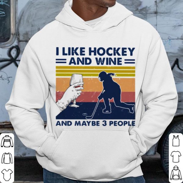 Pretty I Like Hockey And Wine And Maybe 3 People Vintage shirt