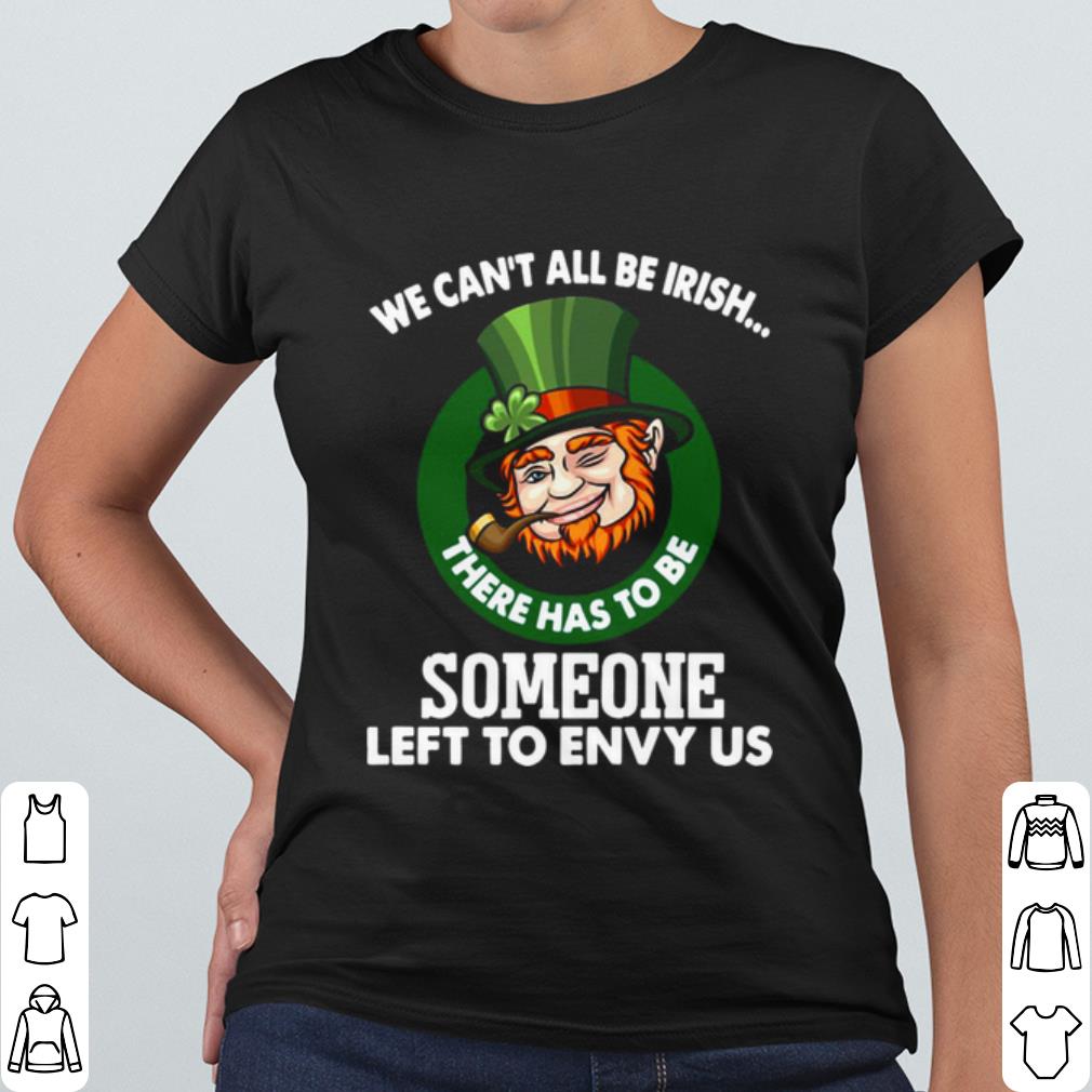 Original We Can't All Be Irish There Has To Be Someone Left To Envy Us shirt ce6aaedb original we can t all be irish there has to be someone left to envy us shirt 4 - Original We Can't All Be Irish There Has To Be Someone Left To Envy Us shirt