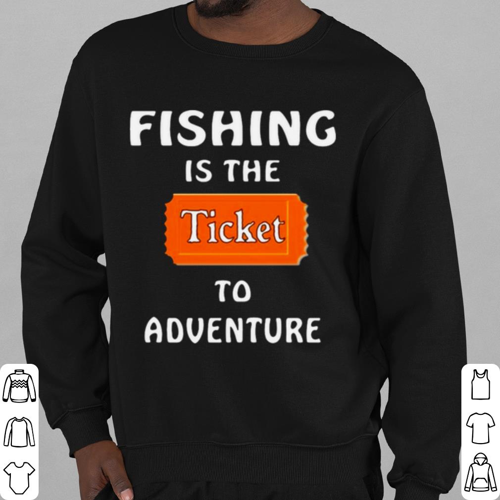 Pretty Fishing Is The Ticket To Adventure shirt d9d5d6b6 pretty fishing is the ticket to adventure shirt 4 - Pretty Fishing Is The Ticket To Adventure shirt
