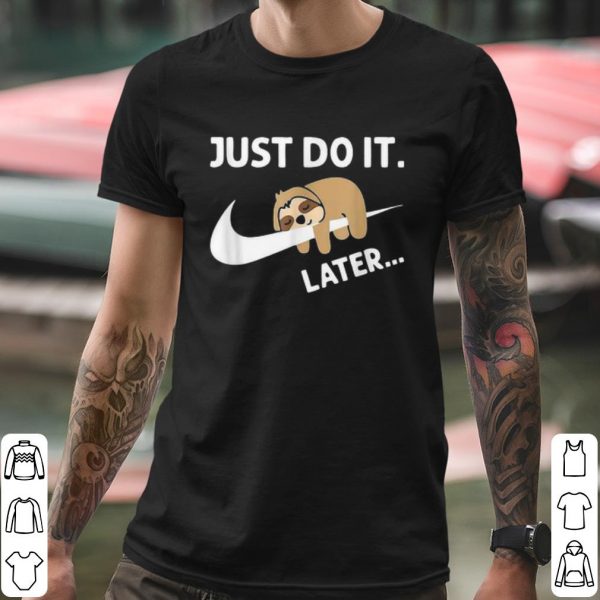 Funny Sleepy Sloth Just Do It Later shirt