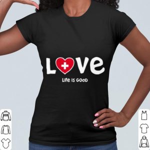 Pretty Life Is Good Love Med Heart shirt 1