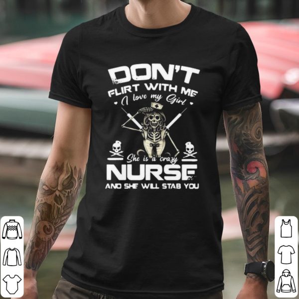 Hot I Love My Girl She Is A Crazy Nurse And She Will Stab You shirt