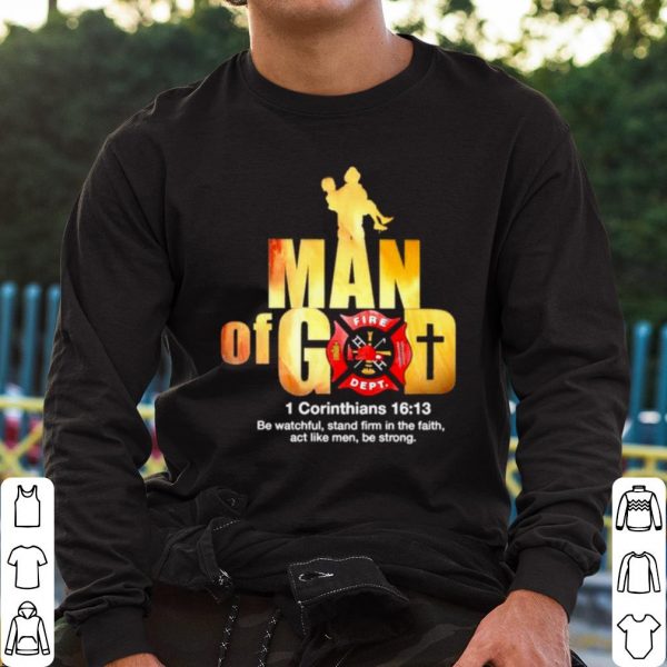 Original Firefighter Man of God Fire Dept 1 Corinthians 16 13 shirt