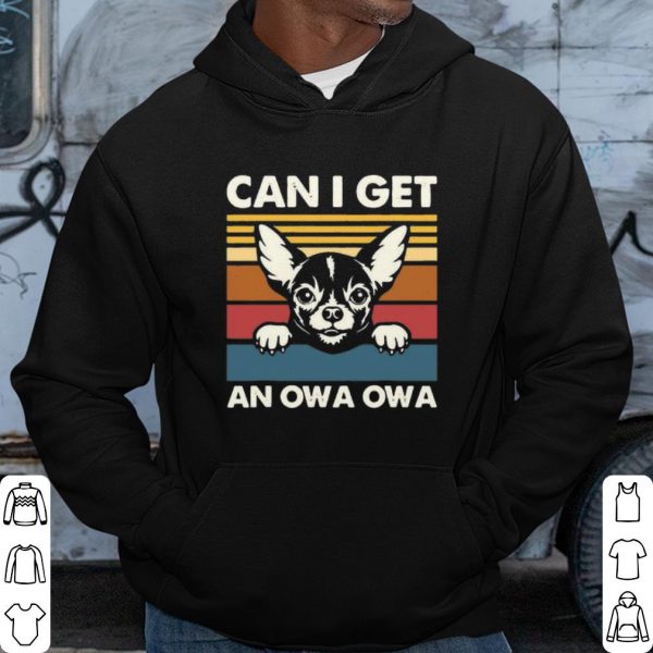Best Chihuahua Can I Get An Owa Owa Vintage shirt