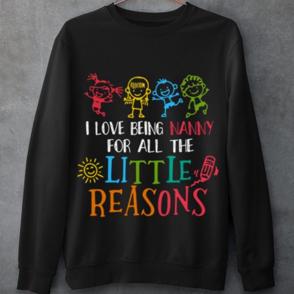 Top I Love Being Nanny For All The Little Reasons shirt