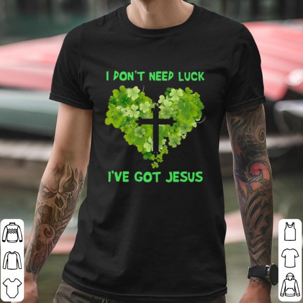 I Don't Need Luck I've Got Jesus Heart St Patrick's Day shirt