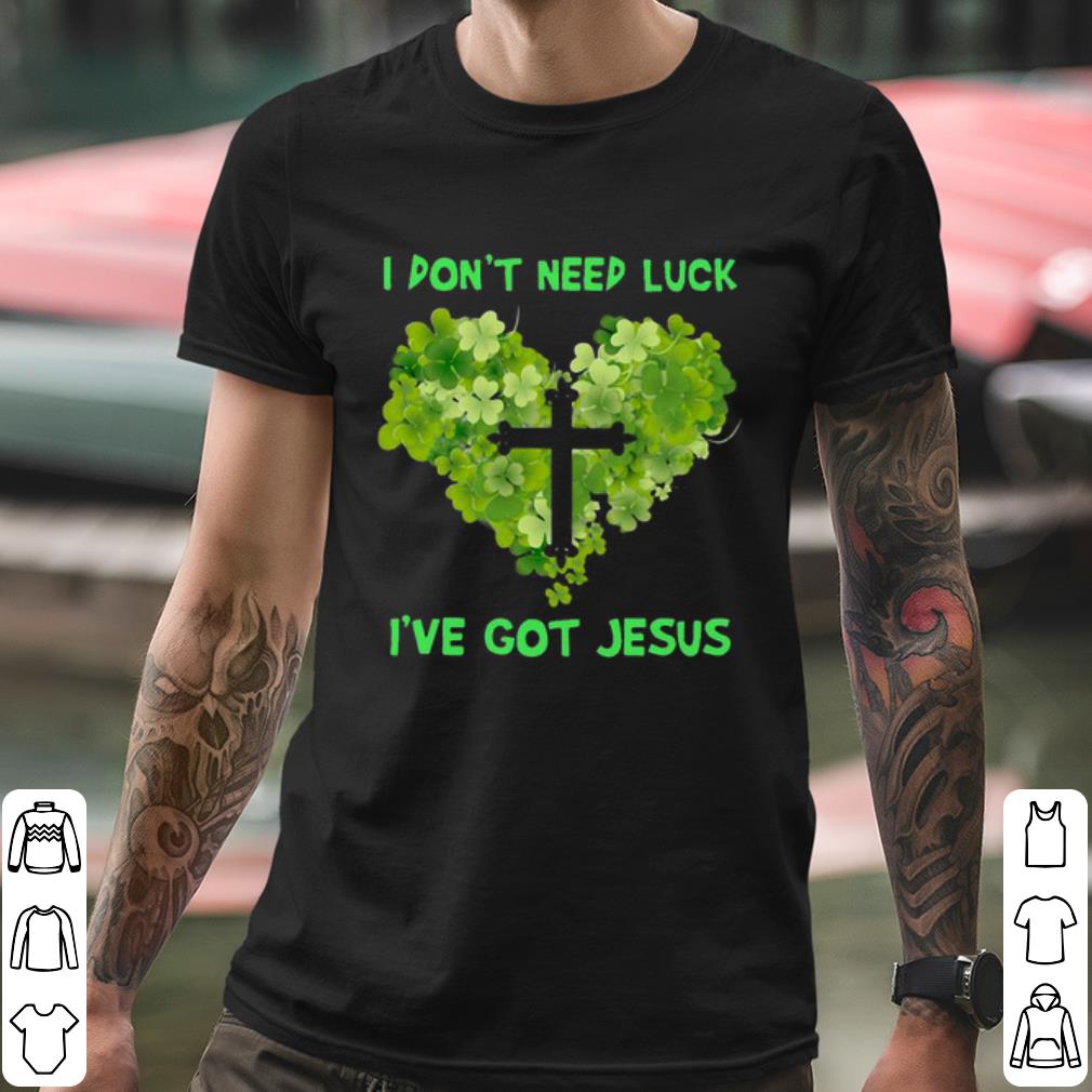 I Don't Need Luck I've Got Jesus Heart St Patrick's Day shirt eae6064a i don t need luck i ve got jesus heart st patrick s day shirt 4 - I Don't Need Luck I've Got Jesus Heart St Patrick's Day shirt