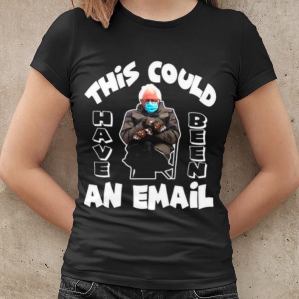 Top The Bernie Sanders This Could Have Been An Email 2021 Inauguration shirt