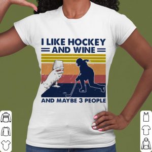 Pretty I Like Hockey And Wine And Maybe 3 People Vintage shirt 1
