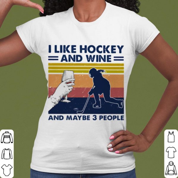 Pretty I Like Hockey And Wine And Maybe 3 People Vintage shirt