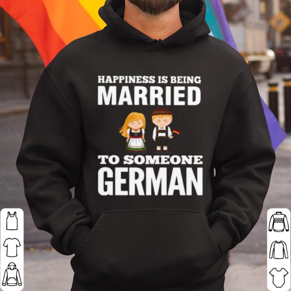 Original Happiness Is Being Married To Someone German shirt