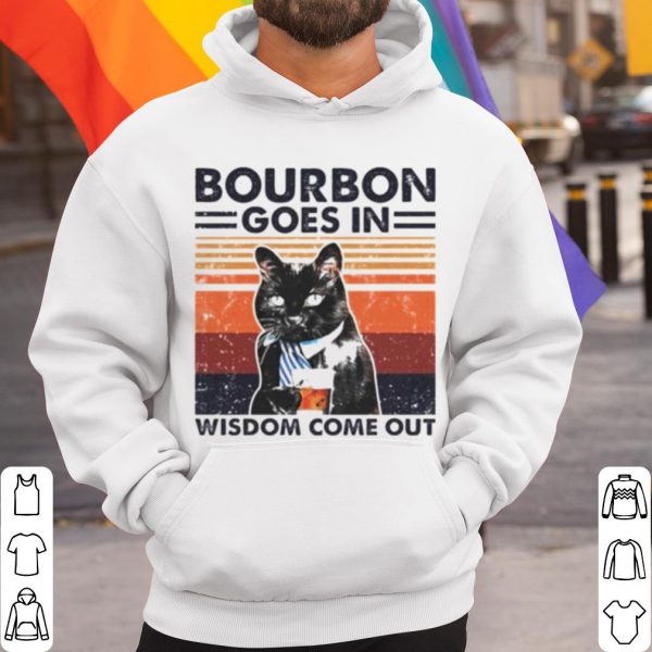 Original Black cat Bourbon goes in wisdom come out shirt